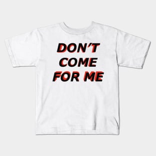 Dont come for me Kids T-Shirt